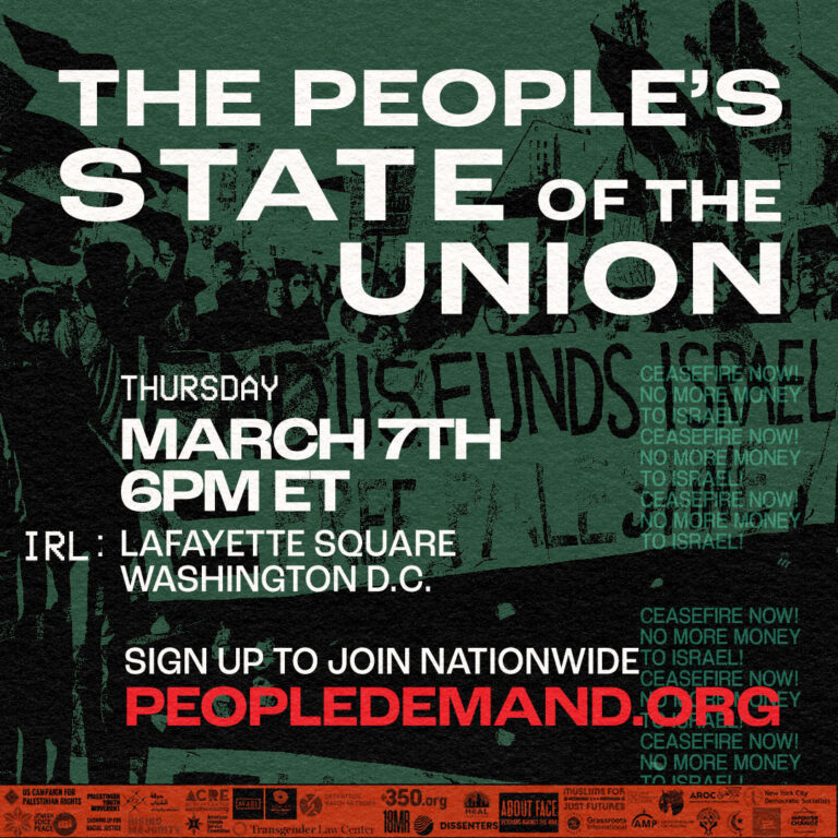 Photo of a protest against the sending of funds to Israel in a green monochrome, Main text reads: The People's State of the Union. Body text reads: Thursday, March 7th at 6PM ET. IRL: Lafayette Square, Washington D.C. Sign up to join nationwide: peopledemand.org.