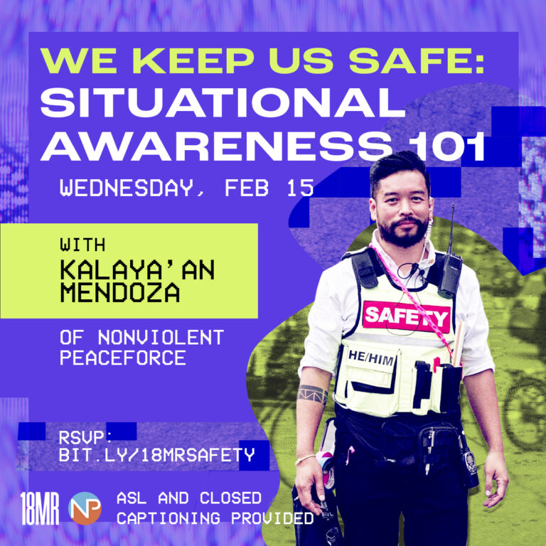 Graphic with violet background. Top left lime green text box reads "Community Training" text below "We Keep Us Safe: Situational Awareness 101 Wednesday Feb 15 2023 1PM PT/4PM ET ASL and Closed Captioning provided" Image to the right of Kalaya'an Mendoza wearing a vest that says "safety". Below green text box says "Trainer: Kalaya'an Mendoza" Below text "RSVP bit.ly/18MRsafety"